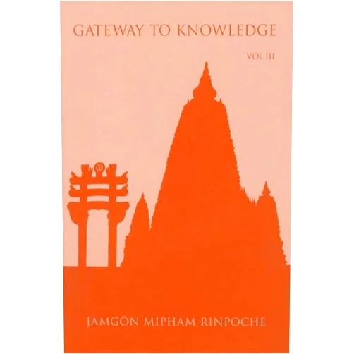 Jamgon Mipham Rinpoche,Kathy Morris,Erik Pema Kunsang,Chokyi Nyima Rinpoche Gateway to Knowledge: A Condensation of the Tripitaka, Vol. 3