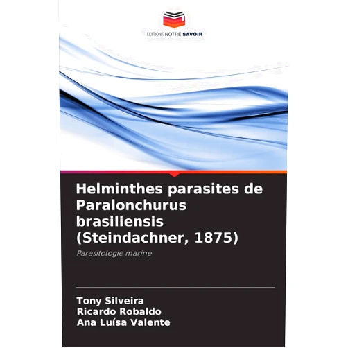 French Edition by Tony Silveira (Author), Ricardo Robaldo (Author), Ana Luísa Valente (Author) & 0 more Helminthes parasites de Paralonchurus brasiliensis (Steindachner, 1875): Parasitologie marine (French Edition)