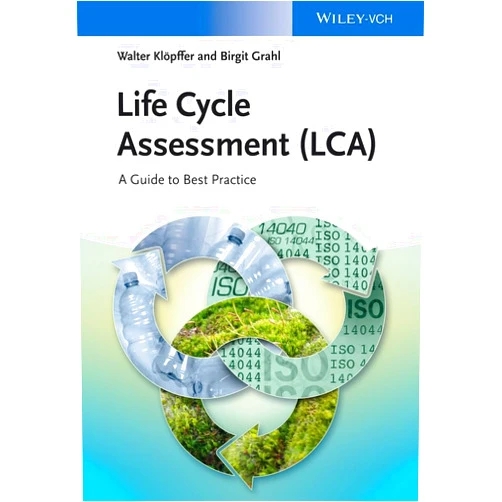 Walter Klöpffer,Birgit Grahl Life Cycle Assessment (LCA): A Guide to Best Practice