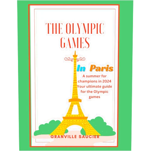 Granville Saucier THE OLYMPIC GAMES IN PARIS: A summer for champions in 2024, Paris guide, historical facts about the Olympic games, tickets, venues, table of events, and athletes to watch out for.