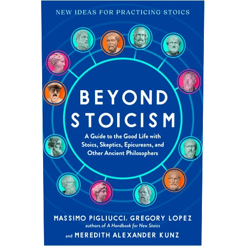 By Massimo Pigliucci (Author), Gregory Lopez (Author), Meredith Alexander Kunz (Author) & 0 more Beyond Stoicism: A Guide to the Good Life with Stoics, Skeptics, Epicureans, and Other Ancient Philosophers