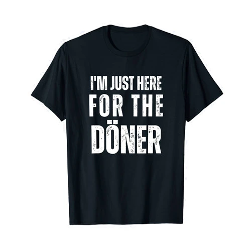 I'm Just Here For The Döner Funny German I'm Just Here For The Doner German Turkish Kebab T-Shirt
