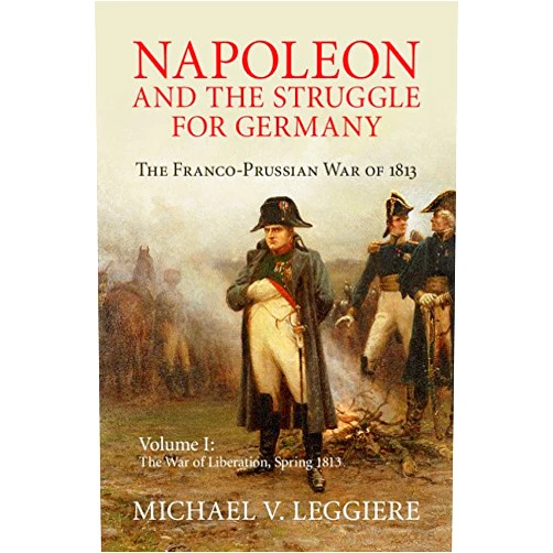 By Michael V. Leggiere (Author) Format: Kindle Edition Napoleon and the Struggle for Germany: Volume 1, The War of Liberation, Spring 1813: The Franco-Prussian War of 1813 (Cambridge Military Histories)