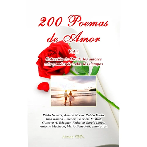 Spanish Edition by Pablo Neruda (Author), Amado Nervo (Author), Ruben Dario (Author), Gabriela Mistral (Author), Federico Garcia Lorca (Author), Juan Ramon Jimenez (Author), Gustavo A Becquer (Author), Mario Benedetti (Author), Sor Juana Ines De la Cruz (Author) & 5 more 200 Poemas de Amor Vol. 2: Coleccion de Oro de la Poesia Universal (Spanish Edition)