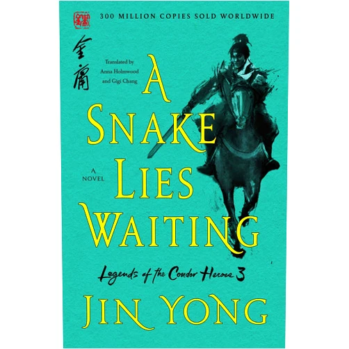 Jin Yong,Anna Holmwood,Gigi Chang A Snake Lies Waiting: The Definitive Edition (Legends of the Condor Heroes, 3)