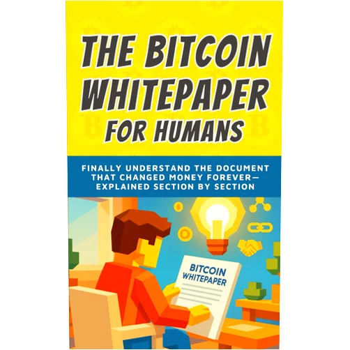 Bit By Bitcoin The Bitcoin Whitepaper for Humans: Finally Understand the Document That Changed Money Forever — Explained Section by Section (Bitcoin Whitepaper Translated Series)