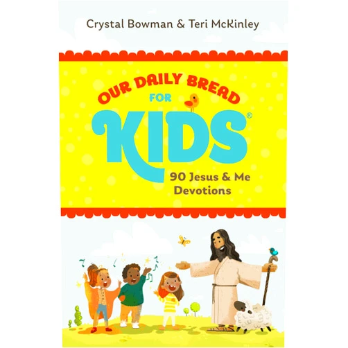 Crystal Bowman,Teri McKinley Our Daily Bread for Kids: 90 Jesus & Me Devotions