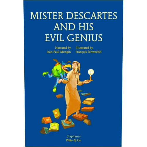 By Jean Paul Mongin (Author), François Schwoebel (Illustrator), Anna Street (Translator) & 0 more Mister Descartes and His Evil Genius (Plato & Co.)