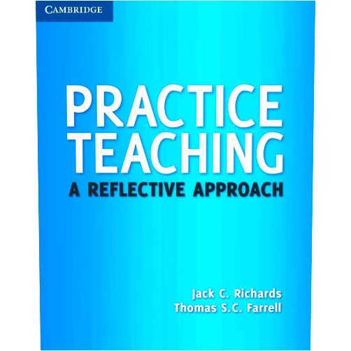 Jack C. Richards,Thomas S. C. Farrell Practice Teaching: A Reflective Approach (Cambridge Teacher Training and Development)