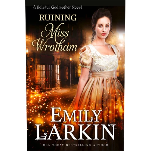 By Emily Larkin (Author) Format: Kindle Edition Ruining Miss Wrotham (Baleful Godmother Book 5)