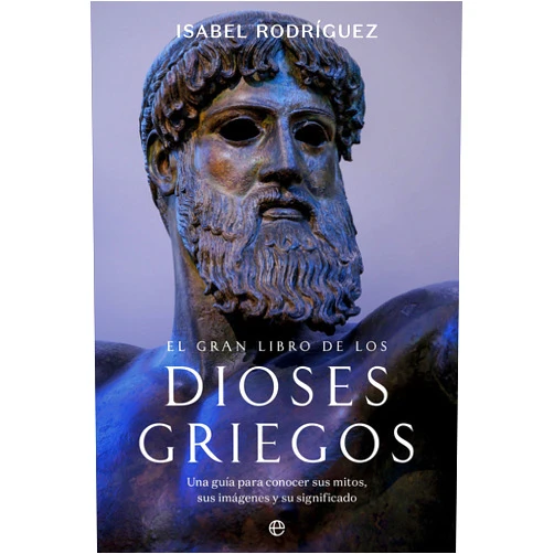 Spanish Edition by Isabel Rodríguez (Author) El gran libro de los dioses griegos: Una guía práctica para conocer sus mitos, sus imágenes y su significado