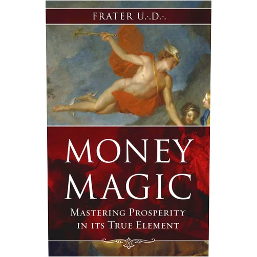 Frater U.:D.: Money Magic: Mastering Prosperity in its True Element