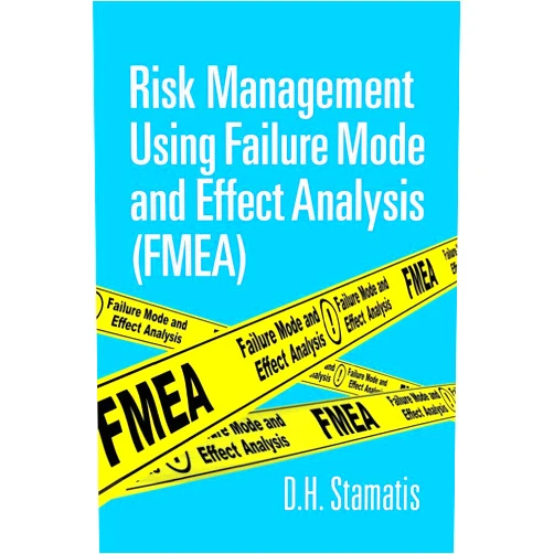 By D.H. Stamatis (Author) Risk Management Using Failure Mode And Effect Analysis (FMEA)