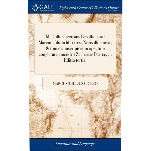 Latin Edition by Marcus Tullius Cicero (Author) M. Tullii Ciceronis De officiis ad Marcum filium libri tres. Notis illustravit, & tum manuscriptorum ope, tum conjectura emendvit Zacharias Pearce, ... Editio tertia. (Latin Edition)