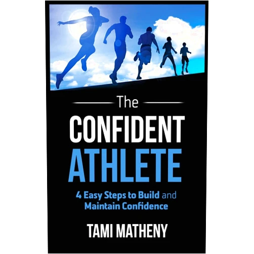 Tami Matheny The Confident Athlete: 4 Easy Steps to Build and Maintain Confidence