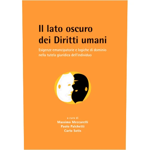 Italian Edition by Massimo Meccarelli (Author), Paolo Palchetti (Author), Carlo Sotis (Author) & 0 more IL LATO OSCURO DEI DIRITTI UMANI: ESIGENZE EMANCIPATORIE E LOGICHE DI DOMINIO NELLA TUTELA GIURIDICA DELL INDIVIDUO (Italian Edition)
