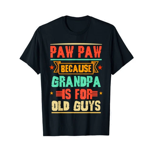 Funny Father's Day Grandpa Klie Mea Paw Paw Because Grandpa is for Old Guys Funny Grandfathers T-Shirt