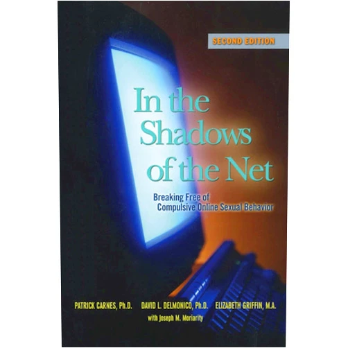Patrick J Carnes Ph.D,David L. Delmonico,Elizabeth Griffin In the Shadows of the Net: Breaking Free of Compulsive Online Sexual Behavior