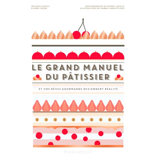 French Edition by Mélanie Dupuis (Author), Anne Cazor (Author) Le grand manuel du pâtissier