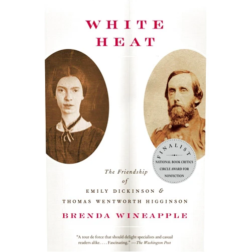 By Brenda Wineapple (Author) White Heat: The Friendship of Emily Dickinson and Thomas Wentworth Higginson