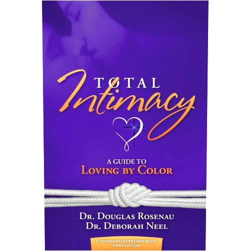 Douglas Rosenau,Deborah Neel Total Intimacy: A Guide to Loving by Color