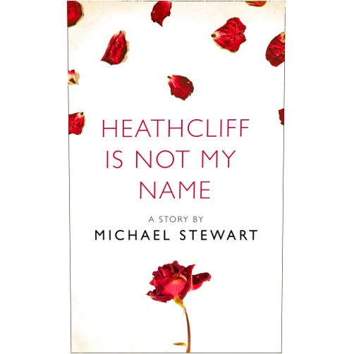 By Michael Stewart (Author) Format: Kindle Edition Heathcliff Is Not My Name: A Story from the collection, I Am Heathcliff