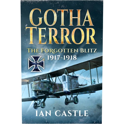 By Ian Castle (Author) Gotha Terror: The Forgotten Blitz, 1917-1918