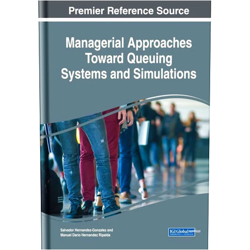 Salvador Hernandez-Gonzalez,Manuel Dario Hernandez Ripalda Managerial Approaches Toward Queuing Systems and Simulations (Advances in Mechatronics and Mechanical Engineering)