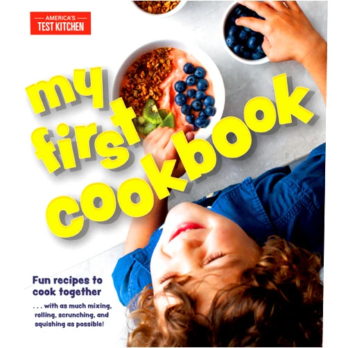 By America's Test Kitchen Kids (Editor) My First Cookbook: Fun recipes to cook together . . . with as much mixing, rolling, scrunching, andsquishing as possible! (America's Test Kitchen Kids)