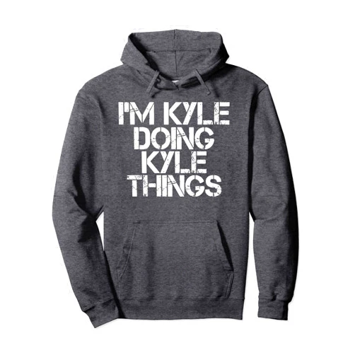 Sarcastic Birthday Name Text Joke Lover T-Shirts I'M KYLE DOING KYLE THINGS Shirt Funny Christmas Gift Idea Pullover Hoodie