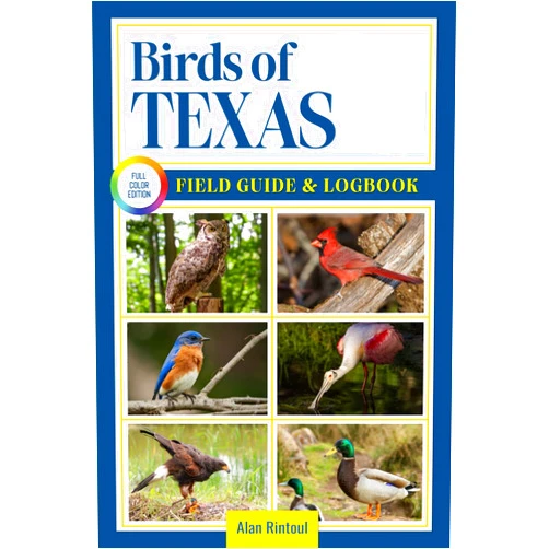 Alan Rintoul Birds of Texas Field Guide and Logbook: An Essential Birdwatching Guide with Identification Tips for 60 Common Species