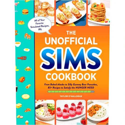 Taylor O’Halloran The Unofficial Sims Cookbook: From Baked Alaska to Silly Gummy Bear Pancakes, 85+ Recipes to Satisfy the Hunger Need (Unofficial Cookbook Gift Series)