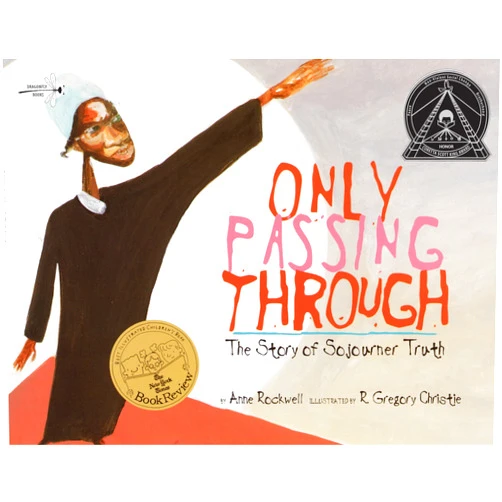 Anne Rockwell,R. Gregory Christie Only Passing Through: The Story of Sojourner Truth
