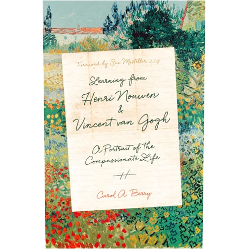 By Carol A. Berry (Author, Foreword), Sue Mosteller CSJ (Author, Foreword) Learning from Henri Nouwen and Vincent van Gogh: A Portrait of the Compassionate Life