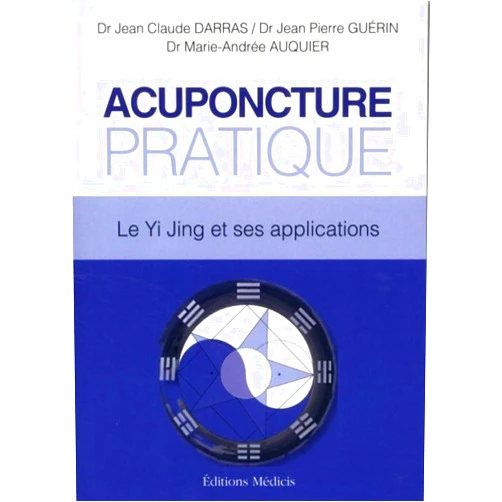 Marie-Andrée Auquier,Jean-Claude Darras,Jean-Pierre Guérin Acuponcture Pratique - Le Yi Jing et ses applications
