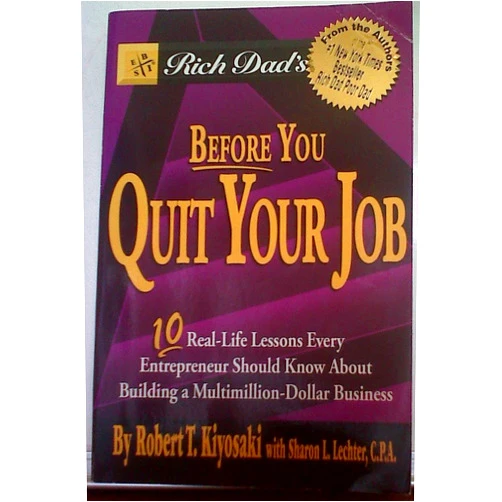 By Robert T. Kiyosaki (Author), Sharon L. Lechter (Author) Rich Dad's Before You Quit Your Job: Ten Real-life Lessons Every Entrepreneur Should Know About Building a Multimillion-dollar Business