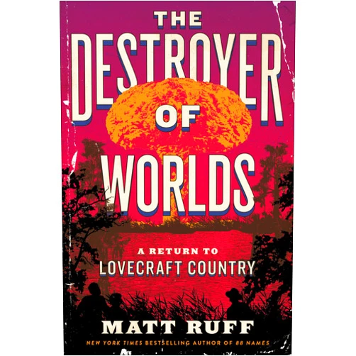 By Matt Ruff (Author) The Destroyer of Worlds: A Return to Lovecraft Country