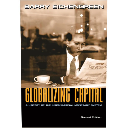 Barry Eichengreen Globalizing Capital: A History of the International Monetary System - Second Edition