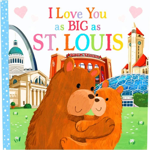 Rose Rossner,Joanne Partis I Love You as Big as St. Louis: A Sweet Love Board Book for Toddlers, the Perfect Mother's Day, Father's Day, or Shower Gift!