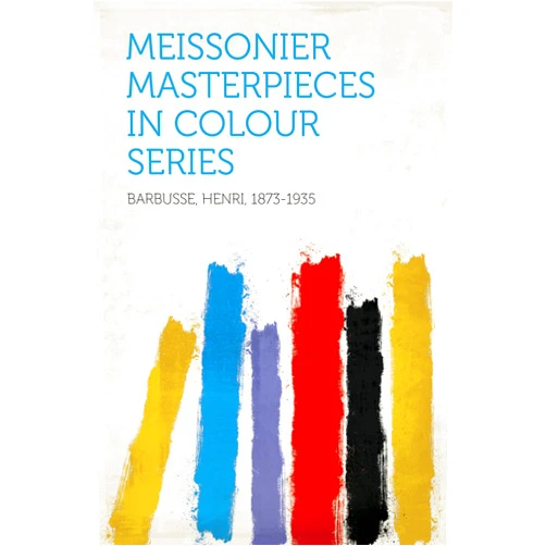 By Henri Barbusse (Author), 1853-1914 Roujon, Henry (Editor), 1864-1937 Cooper, Frederic Taber (Contributor) & 0 more Format: Kindle Edition Meissonier