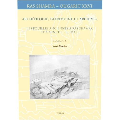 V Matoian Archeologie, Patrimoine Et Archives: Les Fouilles Anciennes a Ras Shamra Et a Minet El-Beida II (Ras Shamra - Ougarit) (French Edition)