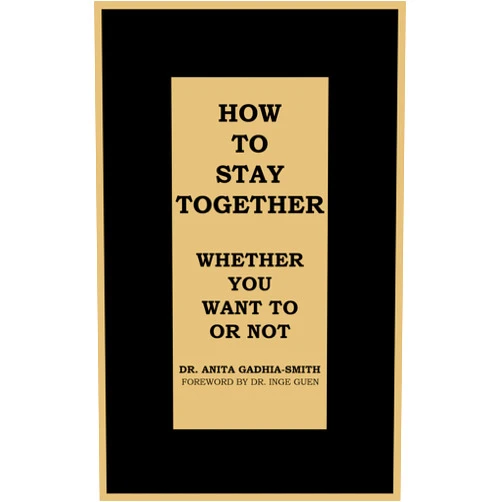 By Dr. Anita Gadhia-Smith (Author) Format: Kindle Edition How to Stay Together: Whether You Want to or Not