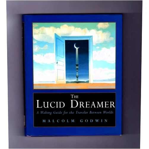 Malcolm Godwin The Lucid Dreamer: A Waking Guide for the Traveler Between Worlds