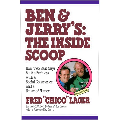 Fred Lager Ben & Jerry's: The Inside Scoop: How Two Real Guys Built a Business with a Social Conscience and a Sense of Humor