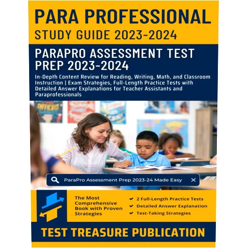 Test Treasure Publication ParaProfessional Study Guide 2023-2024: In-Depth Content Review for Reading, Writing, Math, and Classroom Instruction | Exam Strategies, Full-Length ... for Teacher Assistants and Paraprofessionals