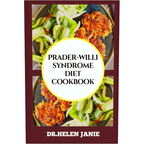 DR. HELEN JANIE PRADER-WILLI SYNDROME DIET COOKBOOK: Essential Nutritional Strategies, Meal Plans, And Guidelines For Managing Symptoms And Enhancing Quality Of Life