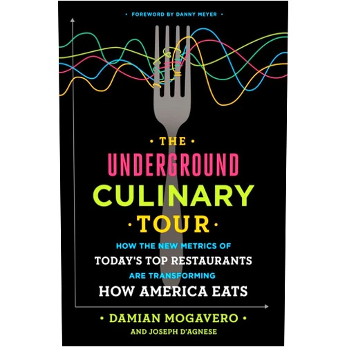 Damian Mogavero,Joseph D'Agnese,Danny Meyer The Underground Culinary Tour: How the New Metrics of Today's Top Restaurants Are Transforming How America Eats
