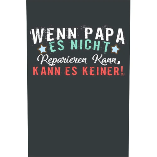 Vatertags Geschenke Wenn Papa es nicht reparieren kann, kann es keiner!: Vatertag Notizbuch - Vatertags Geschenk für Papa, Vater oder Opa - 120 linierte Seiten | DINA5 | ... Opa Großvater zum Vatertag (German Edition)