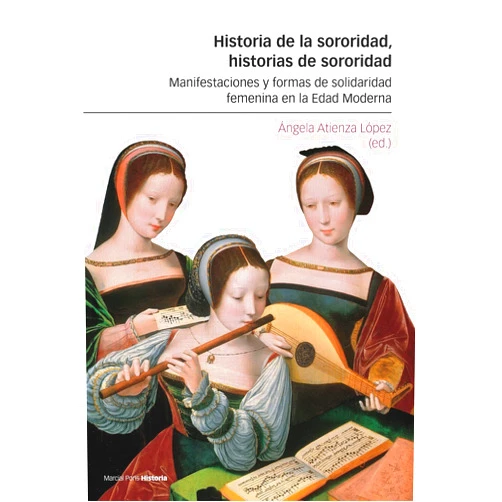 Spanish Edition by Ángela Atienza López (Author) Historia de la sororidad, historias de sororidad: Manifestaciones y formas de solidaridad femenina en la Edad Moderna