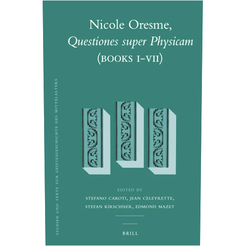 By Stefano Caroti (Editor), Jean Celeyrette (Editor), Stefan Kirschner (Editor), Edmond Mazet (Editor) & 1 more Nicole Oresme, Questiones super Physicam (Books I-VII) (Studien und Texte zur Geistesgeschichte des Mittelalters, 112)